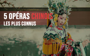Les 5 Opéras Chinois les plus populaires