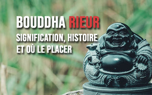 Bouddha rieur, signification, histoire et où le placer